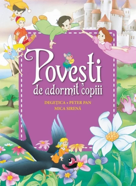 Povești de adormit copiii. Degețica, Peter Pan, Mica sirenă - Reeditare – Carte pentru copii