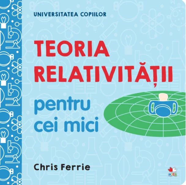 Universitatea copiilor. Teoria relativității pentru cei mici – Carte pentru copii