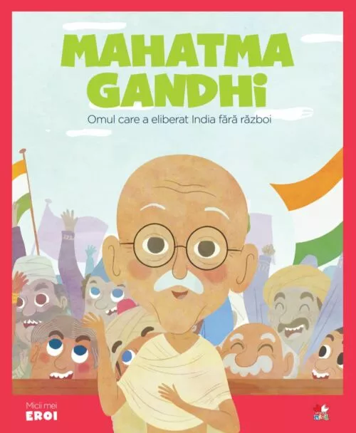 Volumul 6. MICII EROI. Mahatma Gandhi – Carte pentru copii
