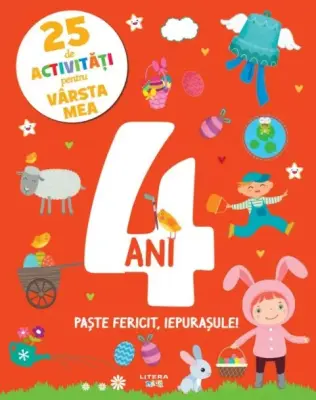 25 de activitati pentru varsta mea. 4 ani. Paste fericit, iepurasule! – Carte pentru copii
