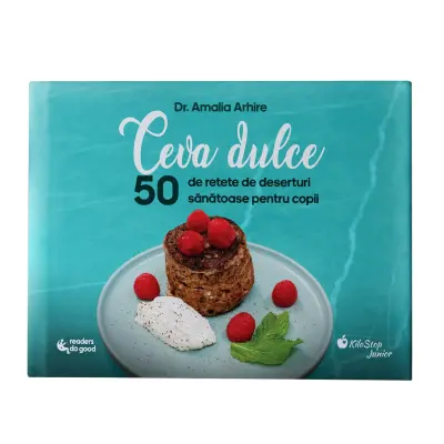 50 de retete de deserturi sanatoase pentru copii - Dr. Amalia Arhire, Readers Do Good – Carte pentru copii