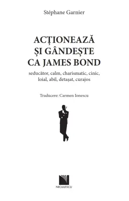 Acționează și gândește ca James Bond. Seducător,  calm, charismatic, cinic, loial, abil, detașat, curajos. — Stéphane Garnier