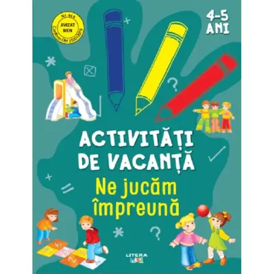 Activitati de vacanta. Ne jucam impreuna (4-5 ani)