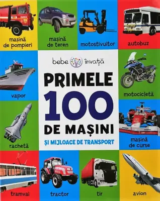Bebe învață. Primele 100 de mașini și mijloace de transport