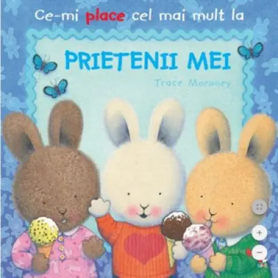 Ce-mi place cel mai mult la prietenii mei, Trace Moroney – Carte pentru copii