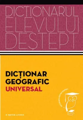 Dicționar geografic universal. Dicționarul elevului deștept – Carte pentru copii