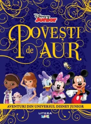 Disney. Povesti de aur. Aventuri din universul Disney Junior – Carte pentru copii