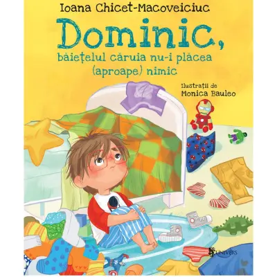 Dominic, baietelul caruia nu-i placea (aproape) nimic, Ioana Chicet-Macoveiciuc — Ioana Chicet-Macoveiciuc