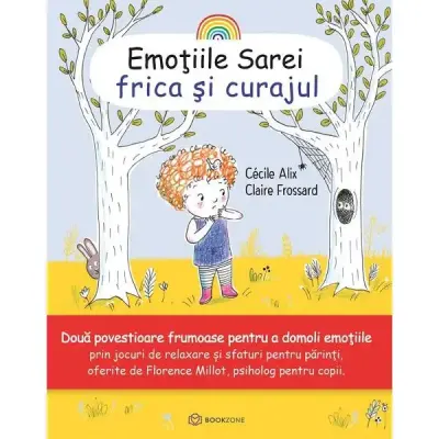 Emotiile Sarei: Frica si curajul - Cecile Alix, Claire Frossard – Carte pentru copii