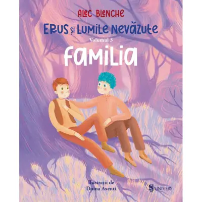 Erus si lumile nevazute - vol. 3 - Familia, Alec Blenche — Alec Blenche