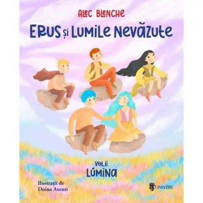 Erus Si Lumile Nevazute Vol.2: Lumina - Alec Blenche — Alec Blenche