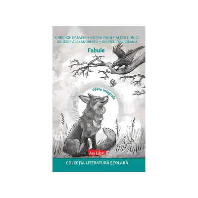 Fabule - Gheorghe Asachi, Anton Pann, Alecu Donici, Grigore Alexandrescu, George Topîrceanu