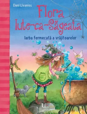 Flora Iute-ca-Sageata. Iarba fermecata a vrajitoarelor – Carte pentru copii