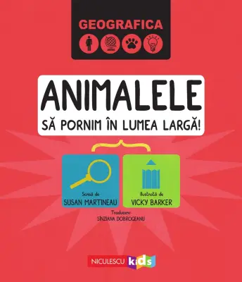 GEOGRAFICA: ANIMALELE. Să pornim în lumea largă. — Susan Martineau