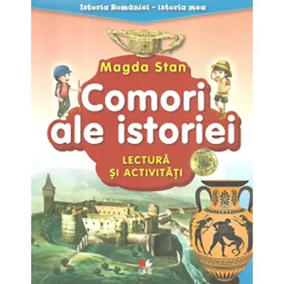 Istoria Romaniei, Istoria mea. Comori ale istoriei - Magda Stan – Carte pentru copii