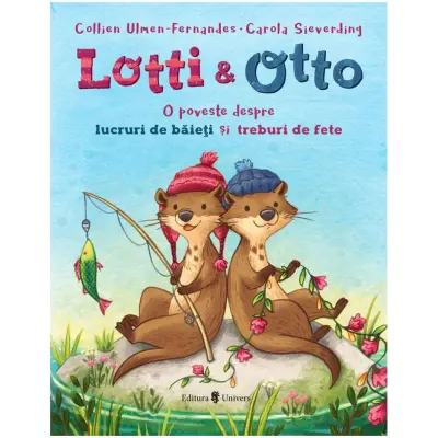 Lotti si Otto vol. 1 - Lucruri de baieti si treburi de fete, Collien Ulmen-Fernandes — COLLIEN ULMEN-FERNANDES
