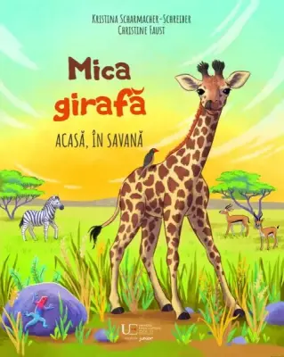 Mica girafa: Acasa, in savana – Carte pentru copii