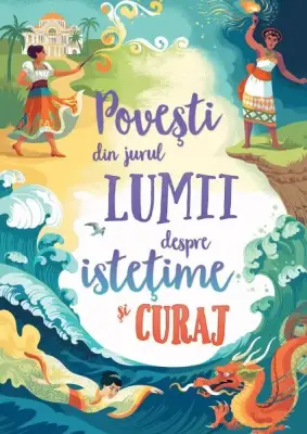 Povesti din jurul lumii despre istetime si curaj (Usborne)