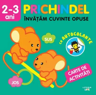 Prichindel. Invatam cuvinte opuse. Carte de activitati cu autocolante (2-3 ani)