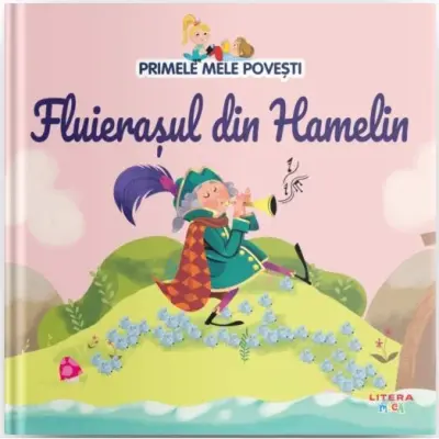 Primele mele povesti. Fluierasul din Hamelin – Carte pentru copii