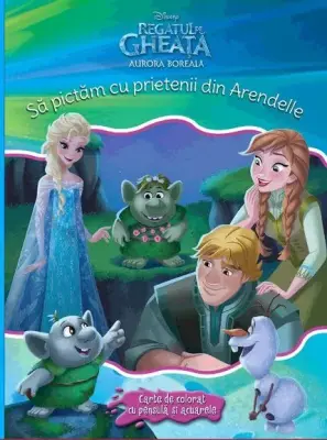 Regatul de Gheata. Sa pictam cu prietenii din Arendelle. Carte cu pensula si 10 acuarele