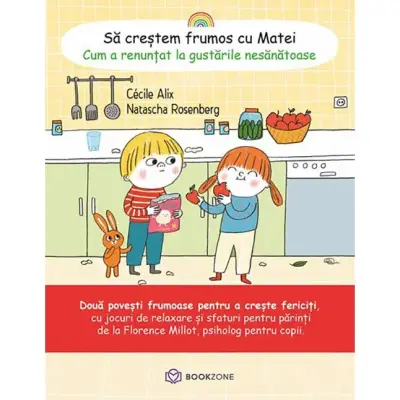 Sa crestem frumos cu Matei. Cum a renuntat la gustarile nesanatoase - Cecile Alix, ed 2021 – Carte pentru copii