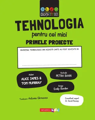 TEHNOLOGIA pentru cei mici. Primele proiecte. Educație STEM — Alice James & Tom Mumbray