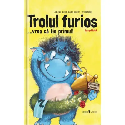 Trolul furios…vrea sa fie primul, Barbara Van Den Speulhof — Barbara Van Den Speulhof