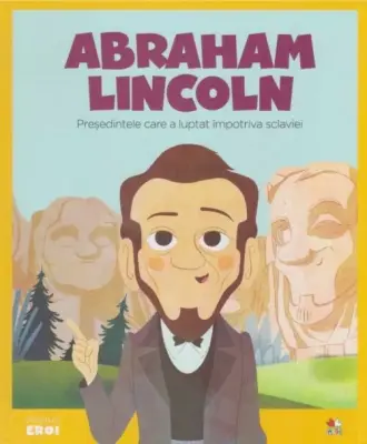 Volumul 22. MICII EROI. Abraham Lincoln – Carte pentru copii