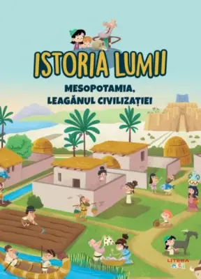 Volumul 3. Istoria lumii. Mesopotamia, leaganul civilizatiei – Carte pentru copii
