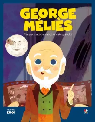 Volumul 38. MICII EROI. Georges Méliès – Carte pentru copii