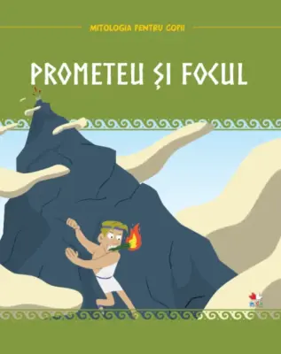Volumul 5. Mitologia. Prometeu si focul – Carte pentru copii