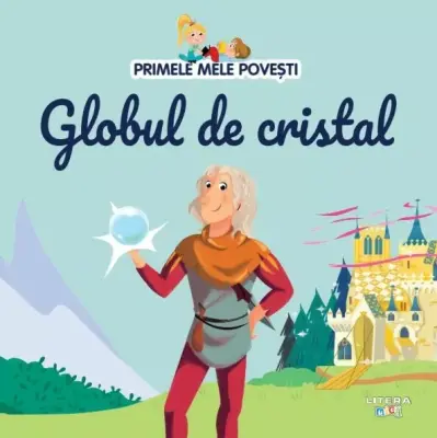 Volumul 56. Primele mele povesti. Globul de cristal – Carte pentru copii