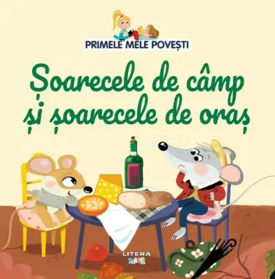 Volumul 58. Primele mele povesti. Soarecele de camp si soarecele de oras – Carte pentru copii