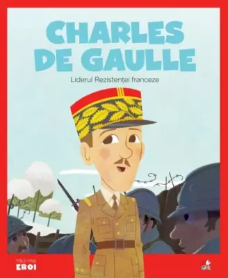 Volumul 63. MICII EROI. Charles de Gaulle – Carte pentru copii