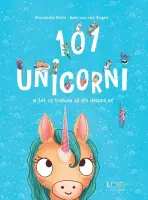 101 unicorni si tot ce trebuie sa stii despre ei! – Carte pentru copii