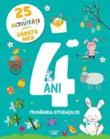25 de activitati pentru varsta mea. 4 ani. Primavara iepurasilor – Carte pentru copii
