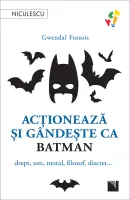 Acţionează şi gândeşte ca BATMAN. Drept, zen, moral, filozof, discret... thumbnail 1
