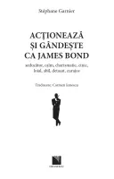 Acționează și gândește ca James Bond. Seducător,  calm, charismatic, cinic, loial, abil, detașat, curajos. thumbnail 3