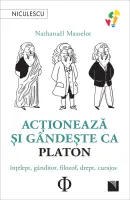 Acţionează şi gândeşte ca PLATON. Înţelept, gânditor, filozof, drept, curajos thumbnail 1