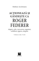 Acționează și gândește ca Roger Federer. Elegant, calm, concentrat, organizat, echilibrat, riguros, simpatic thumbnail 2
