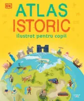Atlas istoric ilustrat pentru copii – Carte pentru copii
