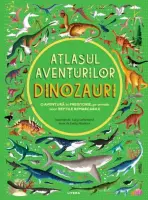 Atlasul aventurilor. Dinozauri – Carte pentru copii