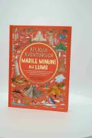 Atlasul aventurilor. Marile minuni ale lumii – Carte pentru copii