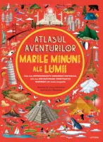 Atlasul aventurilor. Marile minuni ale lumii – Carte pentru copii
