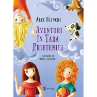 Aventuri in tara prieteniei, Alec Blenche – Carte pentru copii