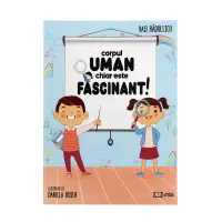 Corpul uman chiar este fascinant - Vasi Radulescu – Carte pentru copii