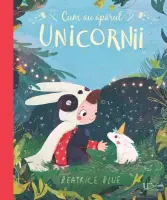 Cum au aparut unicornii (Quarto) – Carte pentru copii