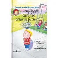 Cum sa ne simtim mai bine. Pentru copilasii care fac crize de furie Holly Brochmann – Carte pentru copii