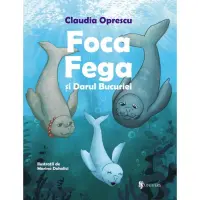 Foca Fega si Darul Bucuriei, Claudia Oprescu – Carte pentru copii